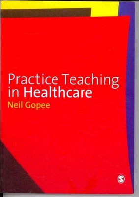 Practice Teaching in Healthcare, Hardcover by Gopee, Neil, Brand New, Free sh...