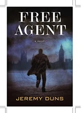 Free Agent : A Novel Hardcover Jeremy Duns