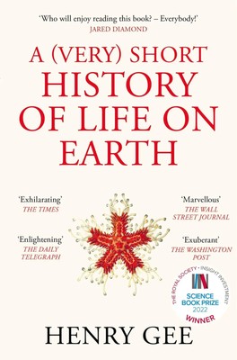 A (Very) Short History of Life On Earth 4.6 Billion Years in 12 Chapters Gee
