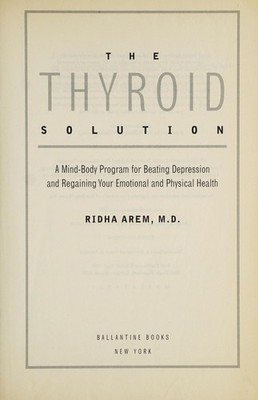 The Thyroid Solution: A Revolutionary Mind-Body Program That Will Help You by Ar