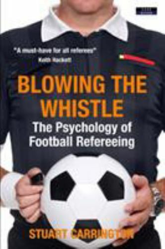 Blowing the Whistle : The Psychology of Football Refereeing by Stuart ...