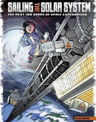 Sailing the Solar System: The Next 100 Years of Space Exploration by Nel Yomtov 
