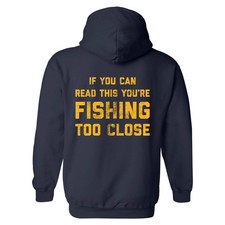 If You Can Read This Youre Fishing Too Close Unisex Hoodie Funny Novelty