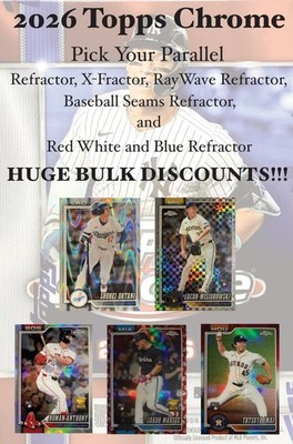 26' Topps Chrome Parallels - Ref, RayWave, XFractor, Baseball Seams, RW&B (9/12)