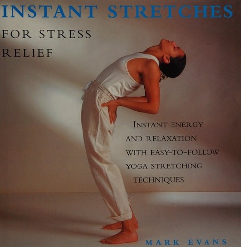 Instant stretches for stress relief: Instant energy and relaxation with easy-to-