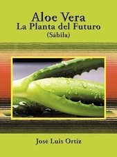 Aloe Vera: La Planta del Futuro: S?bila by Jos? Luis Ortiz (Spanish) Paperback B