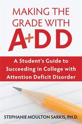Making the Grade with ADD : A Student's Guide to Succeeding in Co