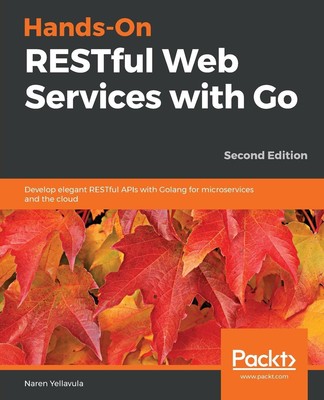 Hands-On RESTful Web Services with Go, Second Edition | Naren Yellavula | Tasche