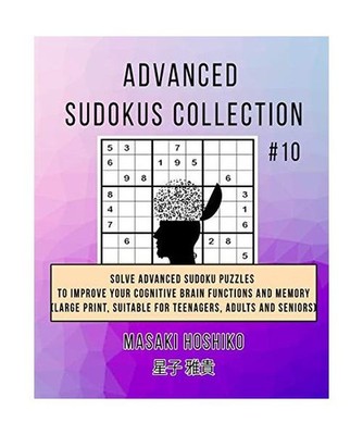 Advanced Sudokus Collection #10: Solve Advanced Sudoku Puzzles To Improve Your C