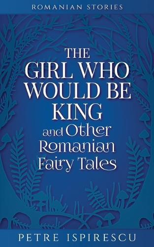 Thumbnail - Petre Ispirescu The Girl Who Would Be King And Other Romanian Fair