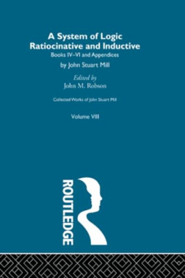 Collected Works of John Stuart Mill: VIII. System of Lo - Paperback / softback N