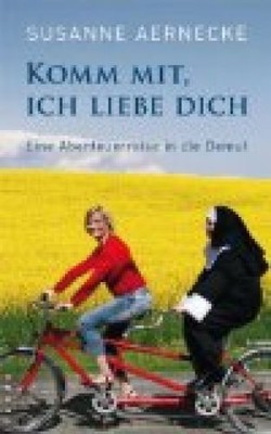 Komm mit, ich liebe dich: Eine Abenteuerreise in die Demut Aernecke, Susanne: