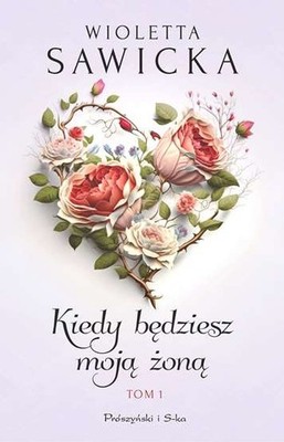 Kiedy będziesz moją żoną T 1 (bedziesz moja zona) WIOLETTA SAWICKA / Prószyński