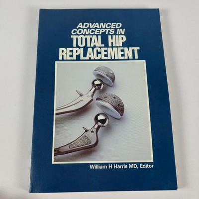 Advanced Concepts in total Hip Replacement; Harris, William H