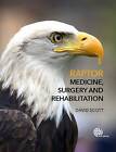 Raptor Medicine, Surgery, and Rehabilitation by David Scott (Hardback, 2016)