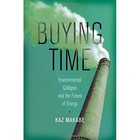 Buying Time: Environmental Collapse and the Future of Energy by Kaz Makabe (Hardback, 2017)