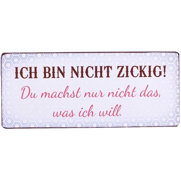 Blechschild - Ich Bin Nicht Zickig! Du Machst Nur Nicht Das, Was Ich Will.-image