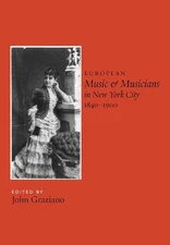 European Music and Musicians in New York City, 1840-1900 (Eastman Studies in...