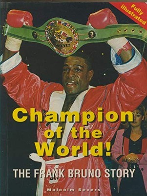 Champion of the World: The Frank Bruno Story,Malcolm Severs
