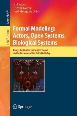 Formal Modeling: Actors; Open Systems, Biological Systems: Essays Dedicated to C