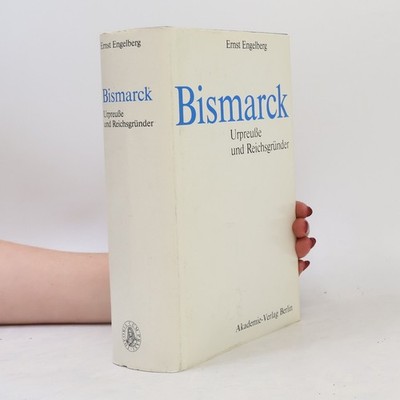 Bismarck: Urpreuße und Reichsgründer  |  Ernst Engelberg