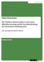 Der Einfluss Martin Luthers Und Seiner BibelüBersetzung Auf Die Vereinheitlichun
