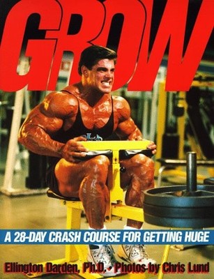 Grow: A 28-Day Crash Course for Getting Huge by Ellington Darden