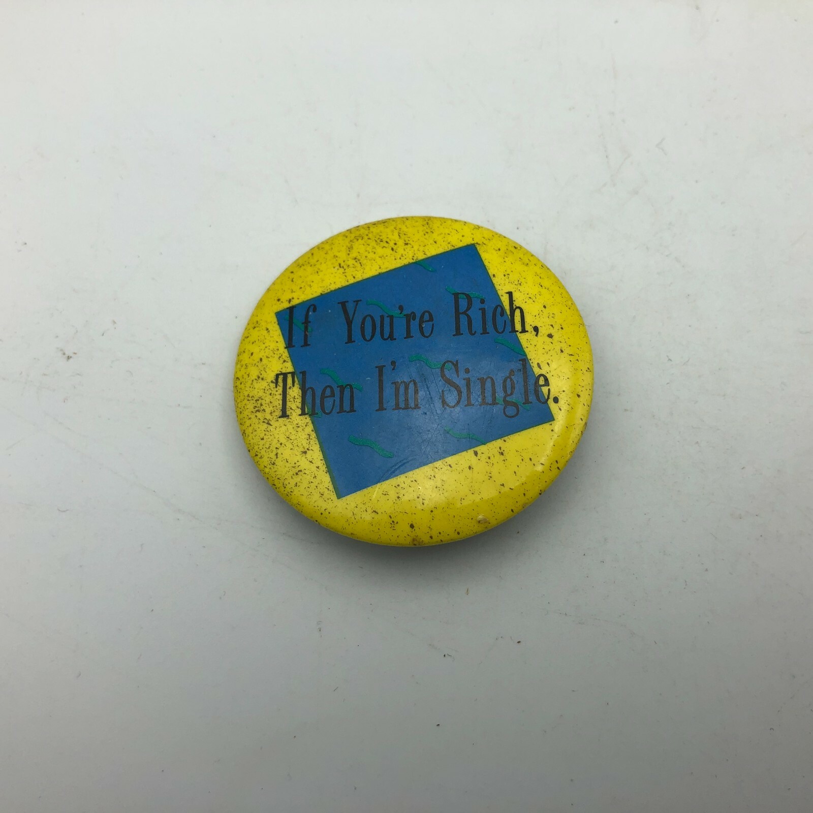 Pinback If You're Rich Then I'm Single Button Pin Badge Vintage Funny 1-3/4"