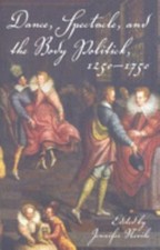 Dance, Spectacle, and the Body Politick, 1250–1750 9780253219855 by Unknown