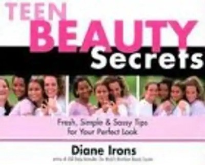 Teen Beauty Secrets: Fresh, Simple & Sassy Tips for Your Perfect Look - Irons, D