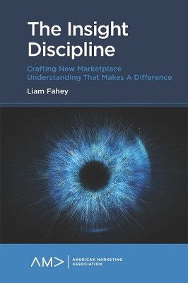 Liam Fahey The Insight Discipline (Paperback) American Marketing Association