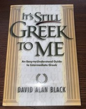 It's Still Greek to Me: Intermediate Greek, by David Alan Black, Baker Academic 