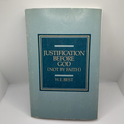 Justification Before God.  W. E. Best.  South Belt Assembly of Christ.  1992.