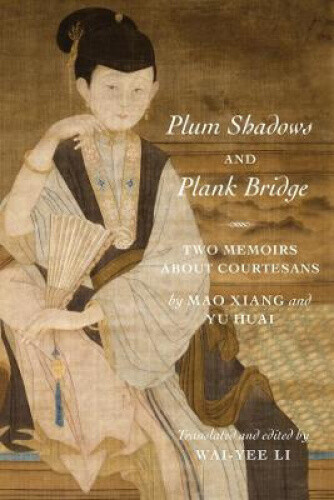 Plum Shadows And Plank Bridge: Two Memoirs About Courtesans