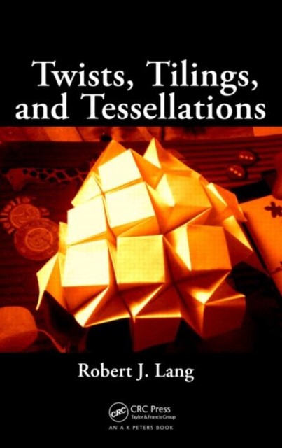 Twists, Tilings, and Tessellations by Robert J.  Lang (Paperback Book)