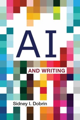 AI and Writing by Sidney I. Dobrin Paperback Book