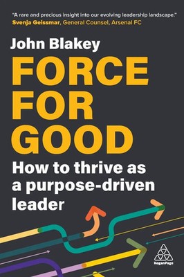 Force for Good | How to Thrive as a Purpose-Driven Leader | John Blakey | Buch