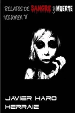 Relatos de Sangre Y Muerte Volumen V by Javier Haro Herraiz (Spanish) Paperback