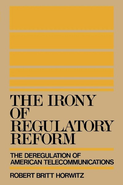 The Irony Of Regulatory Reform The Deregulation Of American Telecommunications-image