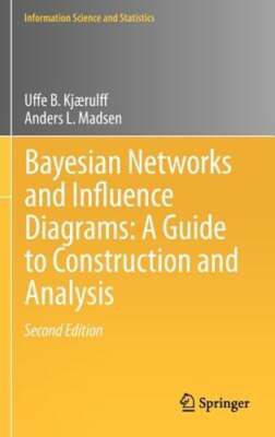 Bayesian Networks and Influence Diagrams: A Guide to Construction and Analysis