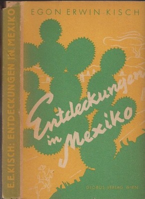 Discoveries in Mexico. Reports. Kisch, Egon Erwin.