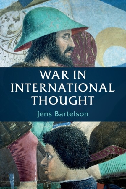 War in International Thought by Jens Bartelson PAPERBACK 9781108410496