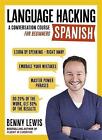 LANGUAGE HACKING SPANISH (Learn How to Speak Spanish - Right Away): A Conversation Course for Beginners by Benny Lewis (Mixed media product, 2016)