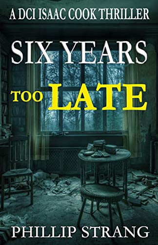 Six Years Too Late: 11 (DCI Cook Thriller Series)