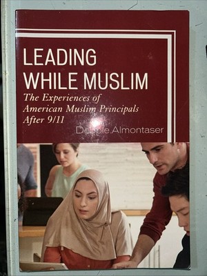 Leading While Muslim: The Experiences of American Muslim Principals after 9/11 