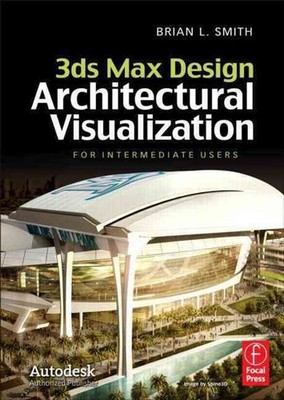 3ds Max Design Architectural Visualization: For Intermediate Users by Brian L. S