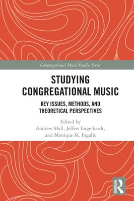 Studying Congregational Music Key Issues, Methods, and Theoretical Perspectives