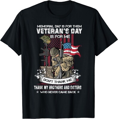 Memorial Day Is For Them Veteran's Day Is For Me US Veteran Gift T-Shirt New