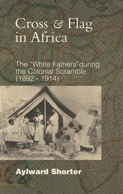 Aylward Shorter: Cross & Flag in Africa. The White Fathers (Kolonien, Ostafrika)