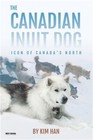 The Canadian Inuit Dog: Icon of Canada's North (Paperback or Softback)
